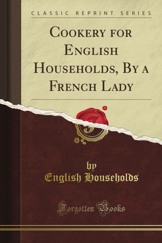 Cookery for English Households, by a French Lady